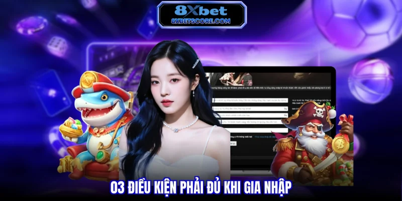 Đăng Ký 8XBET - Hướng Dẫn 04 Bước Nhanh Chóng Gia Nhập 03 điều kiện phải đủ khi gia nhập
