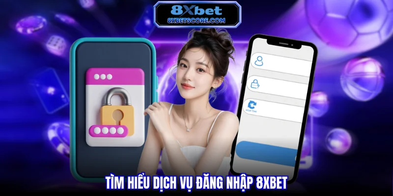Đăng Nhập 8XBET - Đúng Hướng Dẫn Và Giải Đáp Câu Hỏi Tìm hiểu dịch vụ đăng nhập 8XBET