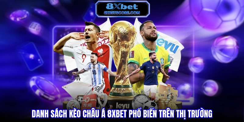 Kèo Châu Á 8XBET - Cách Đọc Kèo Và Kinh Nghiệm Chơi Hiệu Quả Danh sách kèo Châu Á 8XBET phổ biến trên thị trường