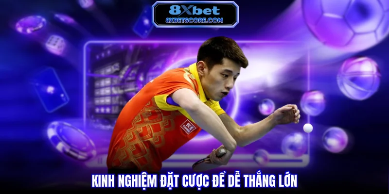Kinh nghiệm đặt cược để dễ thắng lớn